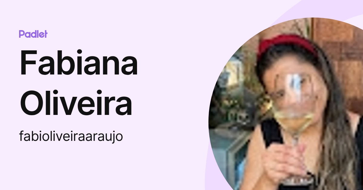 Fabiana Oliveira (fabioliveiraaraujo) profile | Padlet