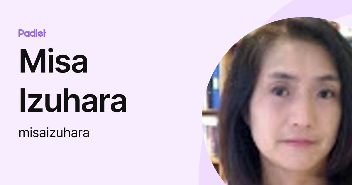 Misa Izuhara (misaizuhara) profile | Padlet
