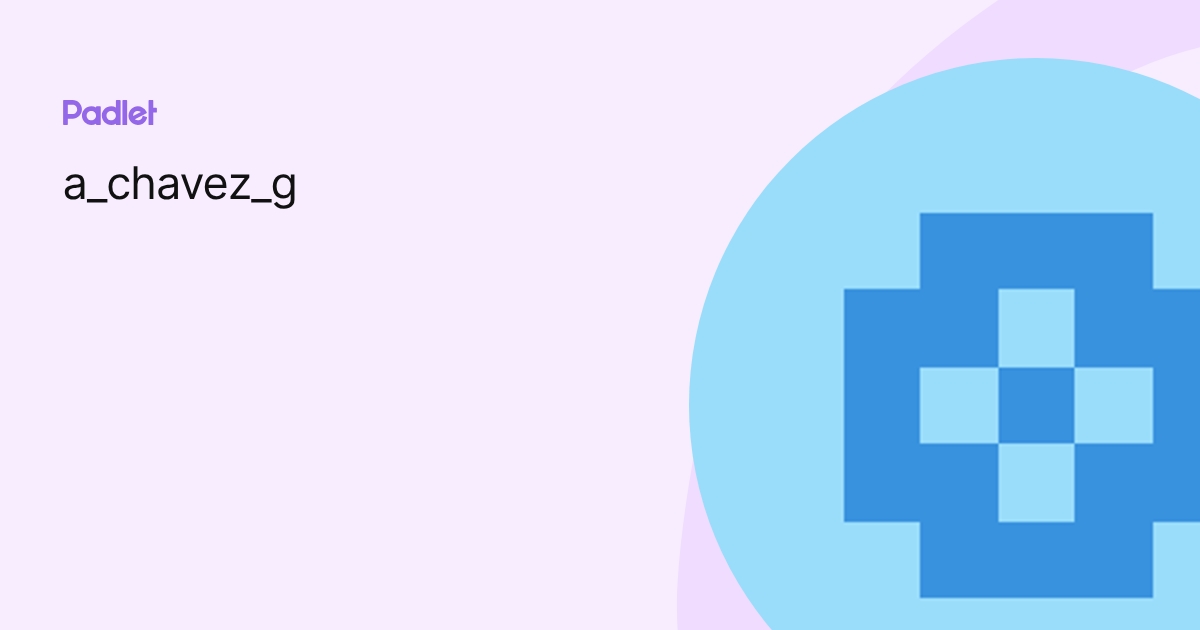 a_chavez_g profile | Padlet