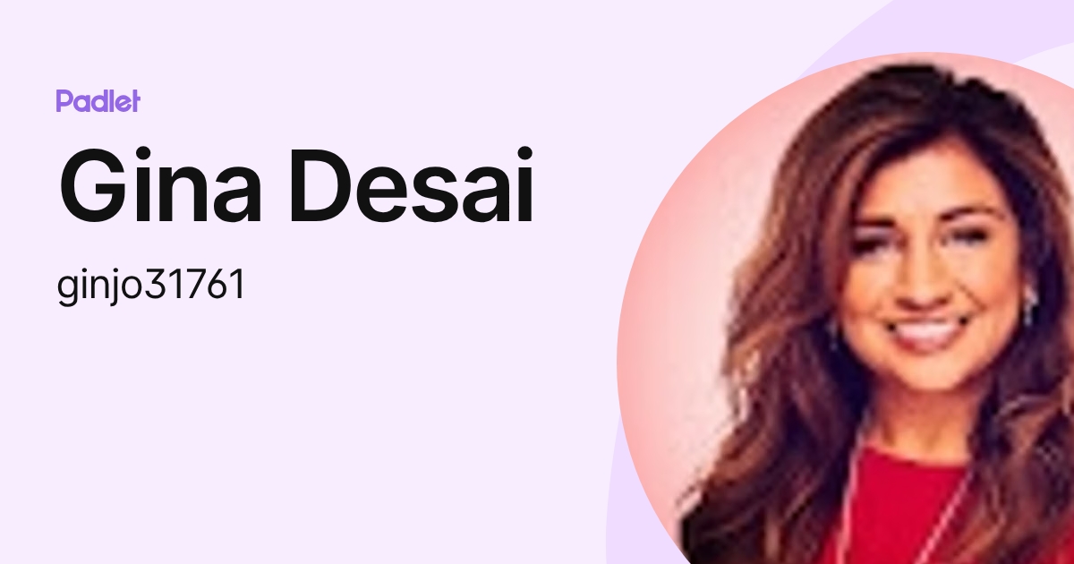 Gina Desai (ginjo31761) profile | Padlet