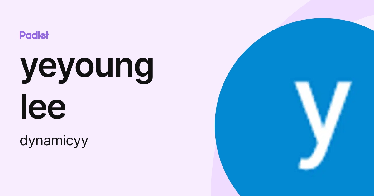yeyoung lee (dynamicyy) profile | Padlet