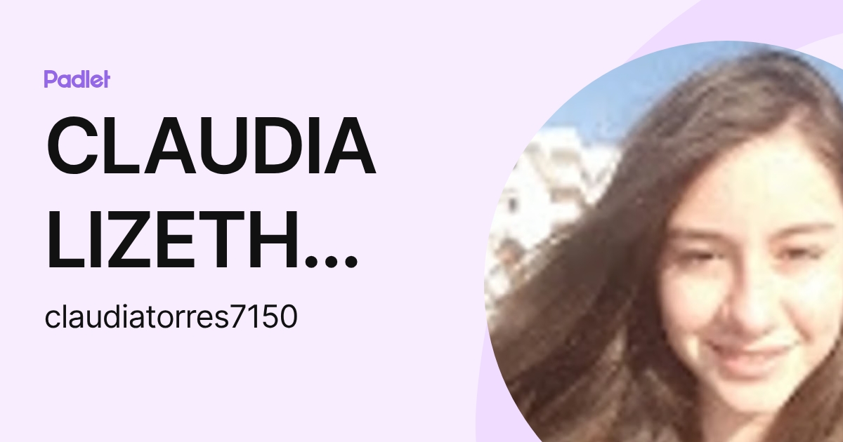 CLAUDIA LIZETH TORRES FLORES (claudiatorres7150) profile | Padlet