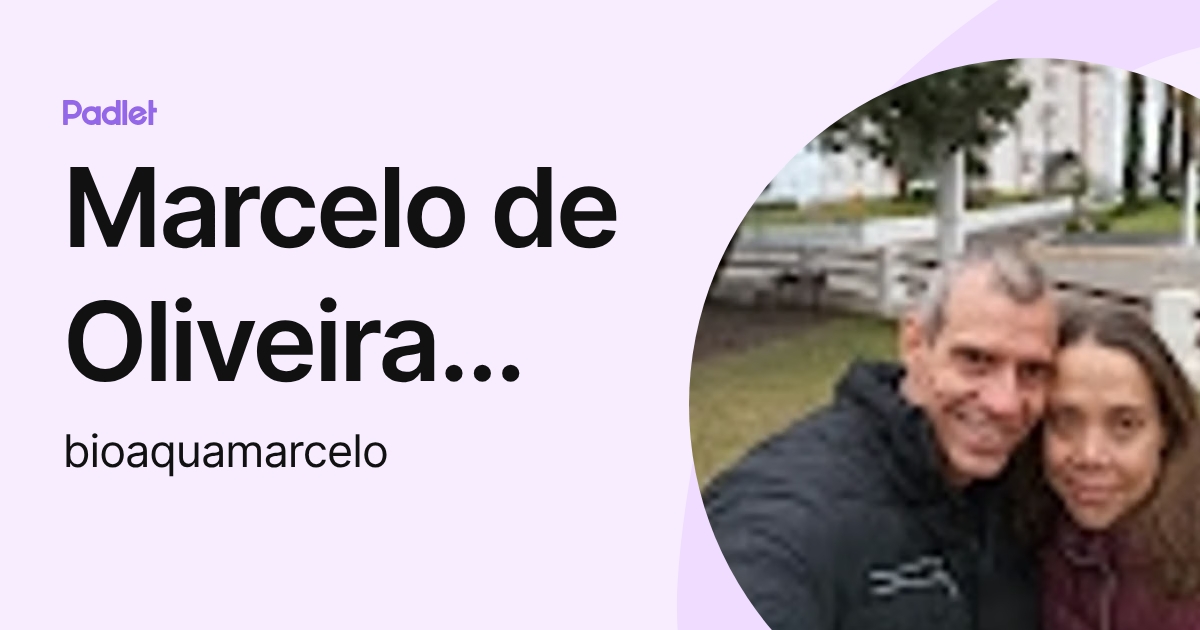Marcelo de Oliveira Pinto (bioaquamarcelo) profile | Padlet