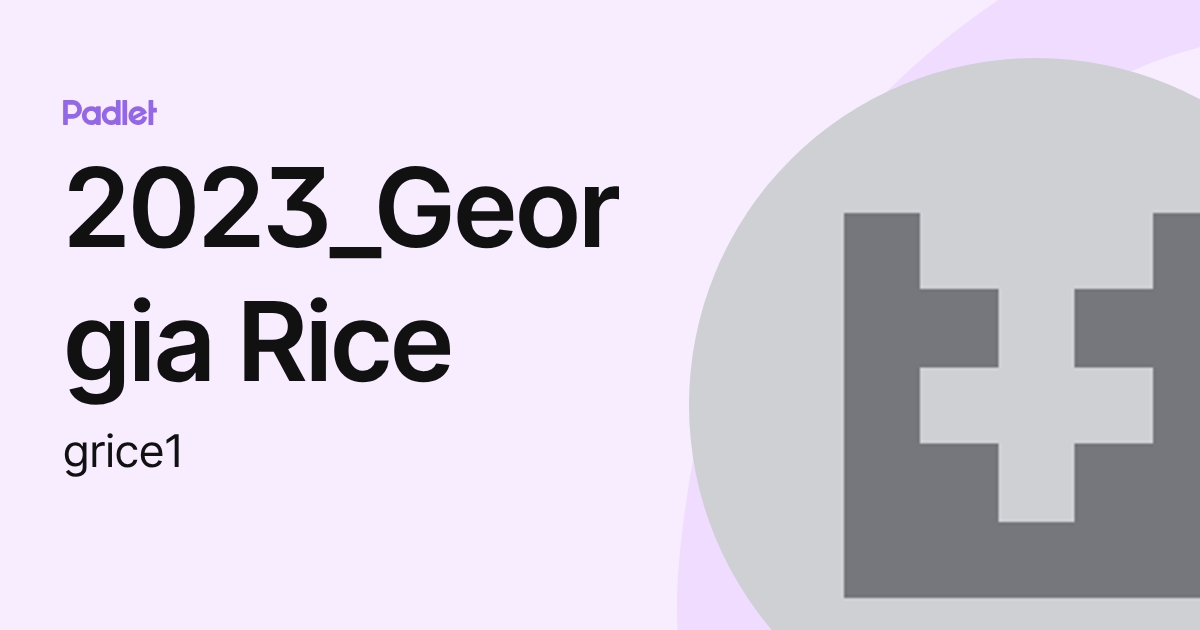 2023_Georgia Rice (grice1) profile | Padlet
