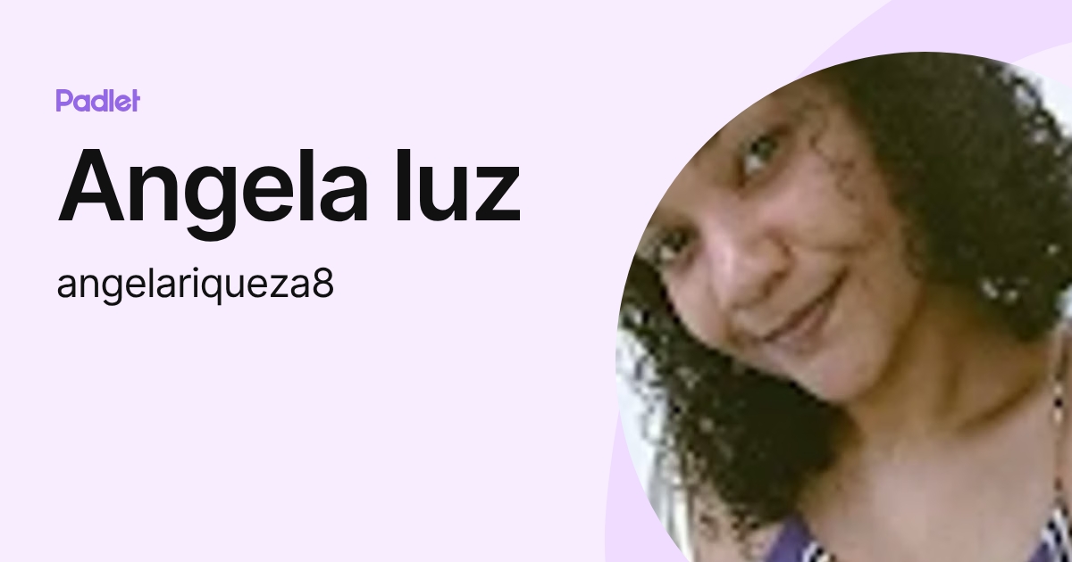 Angela luz (angelariqueza8) profile | Padlet