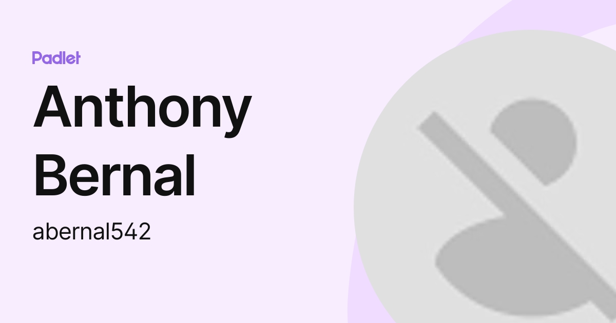 Anthony Bernal (abernal542) profile | Padlet