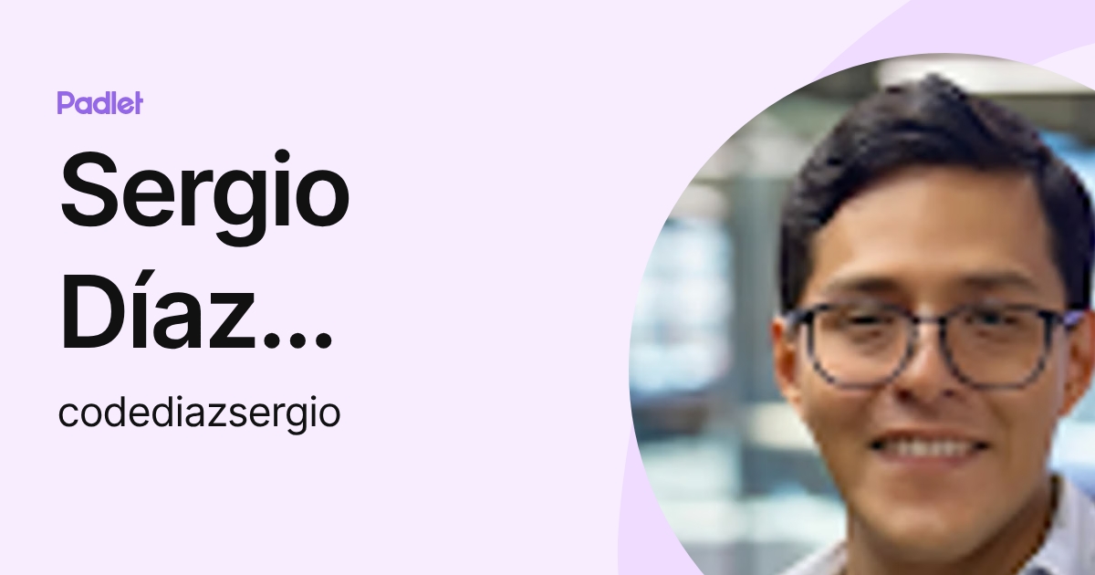 Sergio Díaz Fernández (codediazsergio) profile | Padlet
