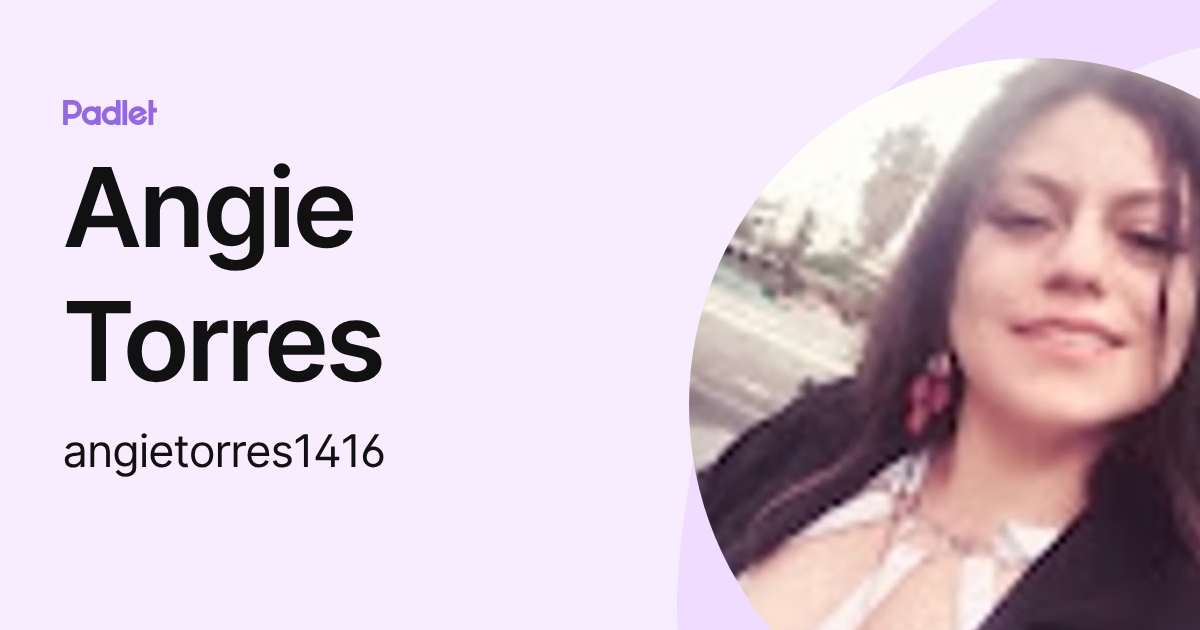 Angie Torres (angietorres1416) profile | Padlet