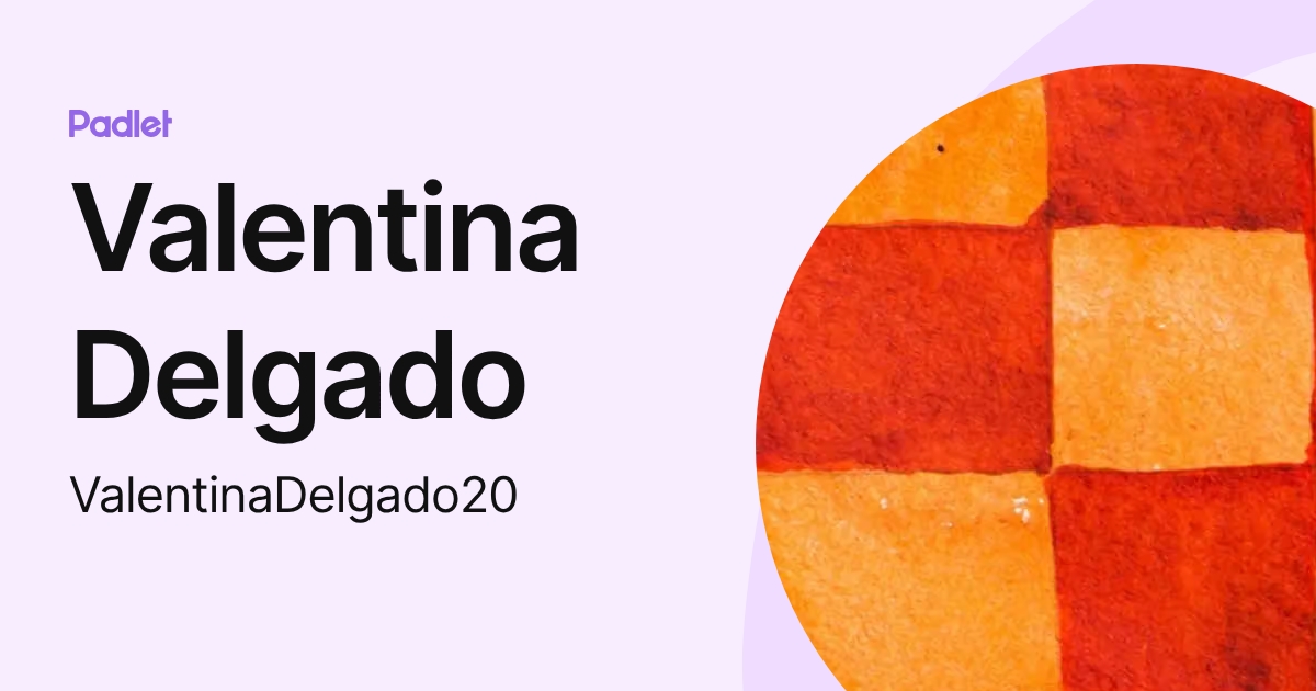 Valentina Delgado (ValentinaDelgado20) profile | Padlet
