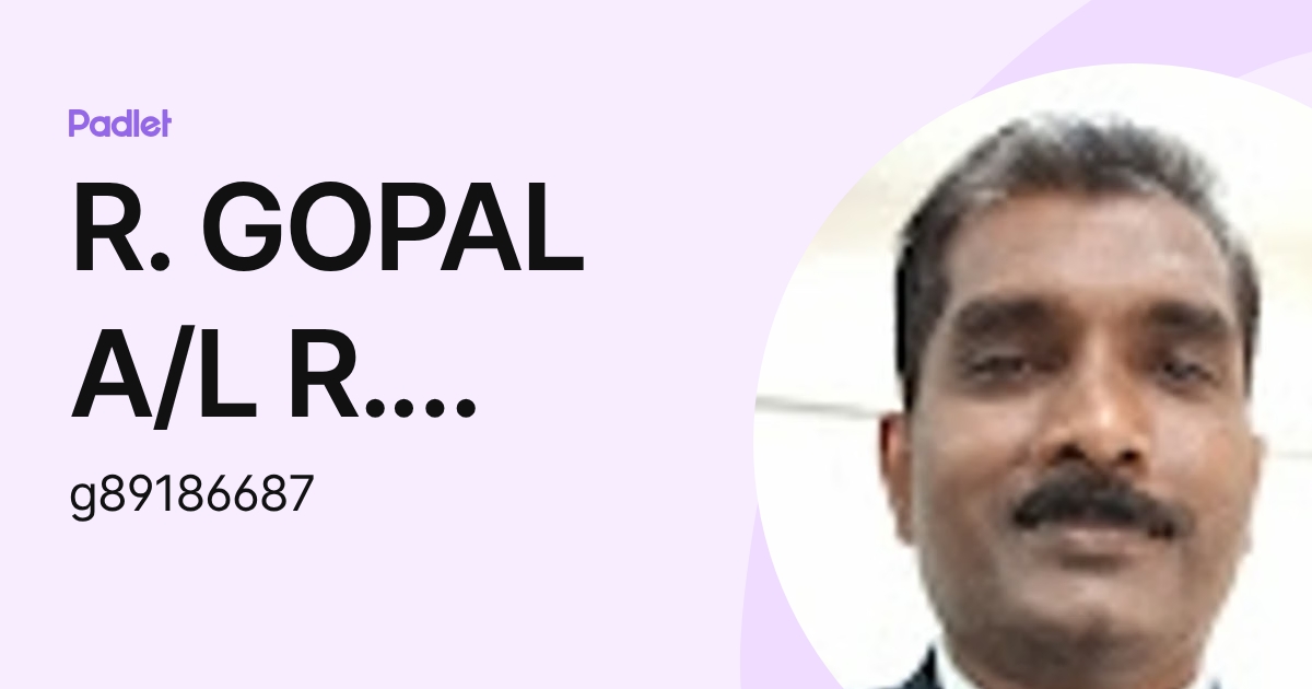 R. GOPAL A/L R. RAMANATHAN Moe (g89186687) profile | Padlet